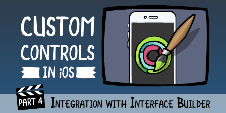Custom Controls in iOS, Episode 4: Integration With Interface Builder ...
