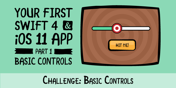 Your First Swift 4 & iOS 11 App, Episode 9: Challenge: Basic Controls ...